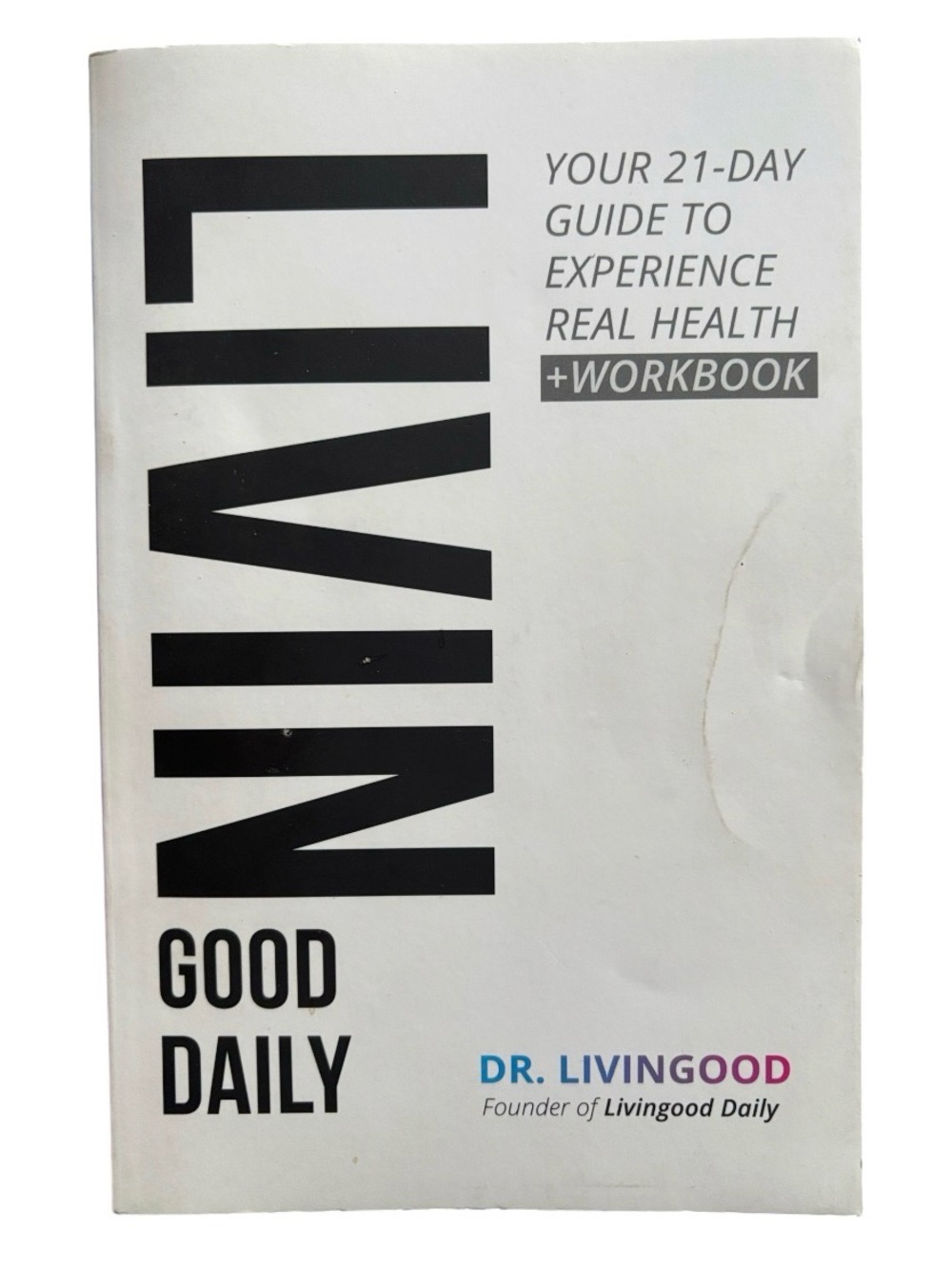 Book | Livin Good Daily Your 21 Day Guide To Experience Real Health & Workbook